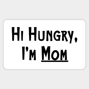 Hi Hungry I'm Mom Funny Mom Quote Mother's Day Magnet